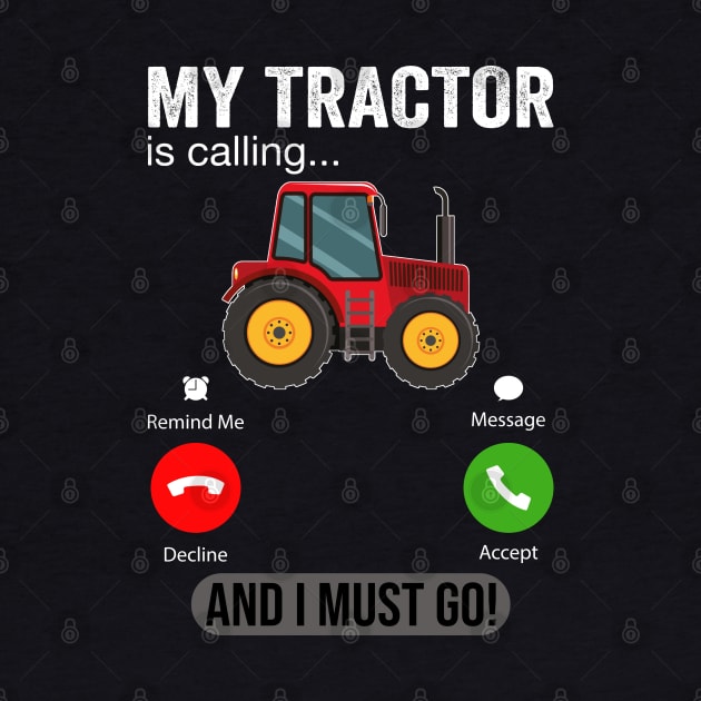 My Tractor Is Calling and I Must Go Funny Farm Tractor by DragonTees